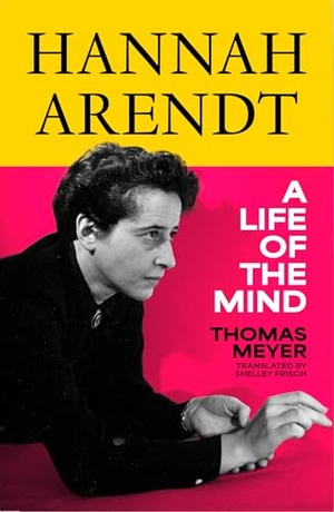 Meyer, Thomas. Hannah Arendt - A Life of the Mind. Harper Collins Publ. UK, 2026.