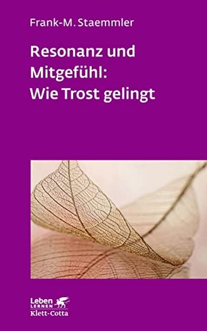 Staemmler, Frank-M.. Resonanz und Mitgefühl: Wie Trost gelingt (Leben Lernen, Bd. 322). Klett-Cotta Verlag, 2021.