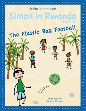 Johannsen, Jesko. Simon in Rwanda - The Plastic Bag Football. Books on Demand, 2015.