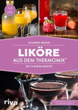 Engler, Elisabeth. Liköre aus dem Thermomix® - Die 75 besten Rezepte. riva Verlag, 2018.