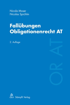 Moser, Nicola / Nicolas Spichtin. Fallübungen Obligationenrecht AT. Stämpfli Verlag AG, 2021.
