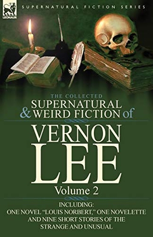 Lee, Vernon. The Collected Supernatural and Weird Fiction of Vernon Lee - Volume 2-Including One Novel "Louis Norbert," One Novelette and Nine Short Stories of the. LEONAUR, 2011.