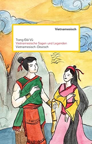 Vu, Trang-Dai. Vietnamesische Sagen und Legenden - Vietnamesisch-Deutsch. Zweisprachige Ausgabe. Buske Helmut Verlag GmbH, 2019.