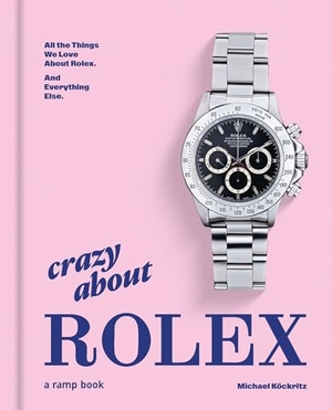 Köckritz, Michael. Crazy About Rolex - All the Things We Love About Rolex. And Everything Else.. ramp.space GmbH & Co. KG, 2026.