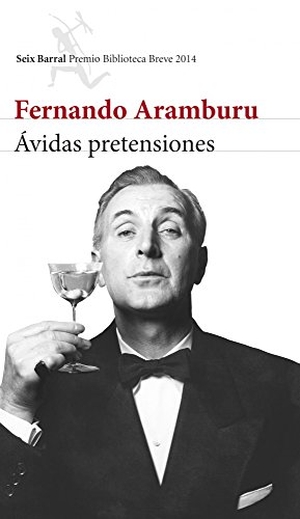Aramburu, Fernando. Ávidas pretensiones. Editorial Seix Barral, 2014.