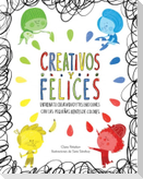 Creativos y felices. Entrena tu creatividad y tus emociones con las pequeñas mentes de colores