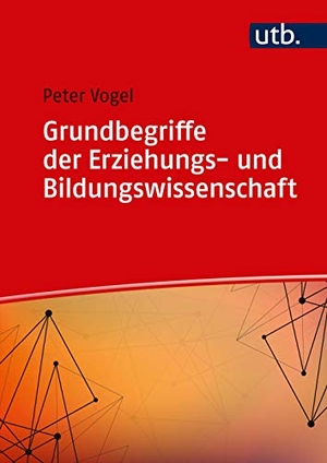 Vogel, Peter. Grundbegriffe der Erziehungs- und Bildungswissenschaft. UTB GmbH, 2019.