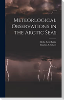 Meteorlogical Observations in the Arctic Seas [microform]