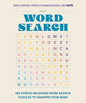 Shriver, Maria / Schwarzenegger, Patrick et al. 100 Stress-Relieving Word Search Puzzles to Sharpen Your Mind - Presented by Maria Shriver, Patrick Schwarzenegger, and Mosh. Blue Star Press, 2025.