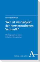 Wer ist das Subjekt der hermeneutischen Vernunft?