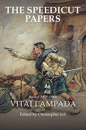Joll, Christopher. The Speedicut Papers Book 6 (1879-1884) - Vitai Lampada. AuthorHouse UK, 2018.