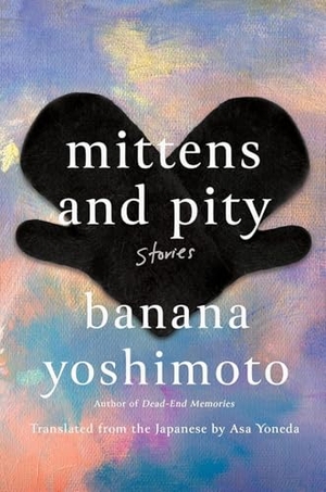 Yoshimoto, Banana. Mittens and Pity. Faber And Faber Ltd., 2026.