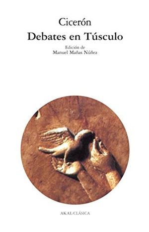 Cicerón / Mañas Nuñez Manuel. Debates en Túsculo. Ediciones Akal, 2004.