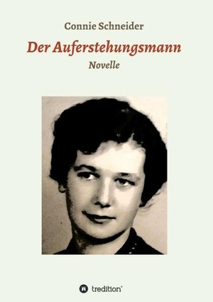 Schneider, Connie. Der Auferstehungsmann - Novelle. tredition, 2017.