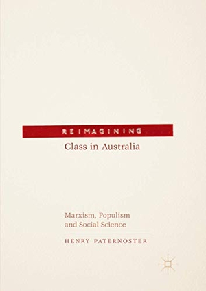 Paternoster, Henry. Reimagining Class in Australia - Marxism, Populism and Social Science. Springer International Publishing, 2018.