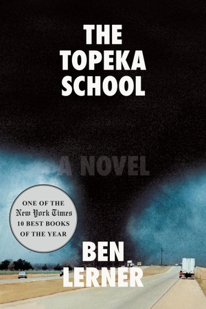 Lerner, Ben. The Topeka School. Farrar, Straus and Giroux, 2019.