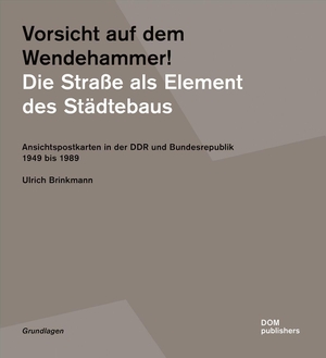 Brinkmann, Ulrich. Vorsicht auf dem Wendehammer! Die Straße als Element des Städtebaus - Ansichtspostkarten in der DDR und Bundesrepublik 1949 bis 1989. DOM Publishers, 2023.
