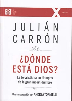 Carrón, Julián / Andrea Tornielli. ¿Dónde está Dios? : la fe cristiana en tiempos de la gran incertidumbre. Ediciones Encuentro, S.A., 2018.