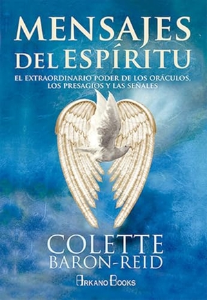 Baron-Reid, Colette. Mensajes del espíritu : el extraordinario poder de los oráculos, los presagios y las señales. Arkano Books, 2019.
