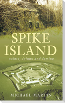 Spike Island: Saints, Felons and Famine