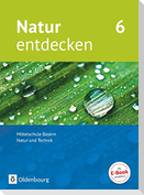 Natur entdecken 6. Jahrgangsstufe - Mittelschule Bayern - Schülerbuch