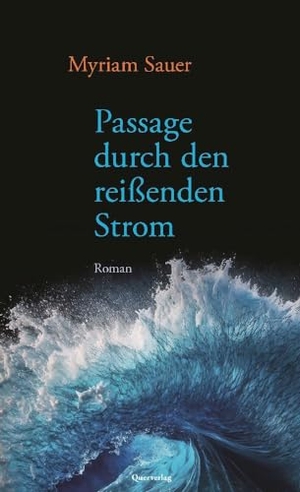 Sauer, Myriam. Passage durch den reißenden Strom - Roman. Quer Verlag GmbH, 2023.