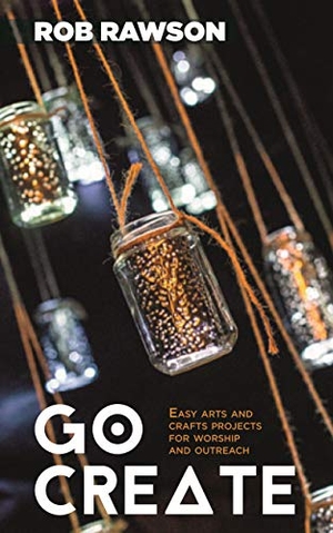 Rawson, Rob. Go Create - Easy Arts and Crafts Projects for Worship and Outreach. Hymns Ancient & Modern, 2019.