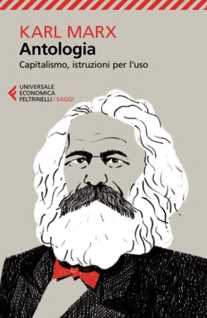 Marx, Karl. Antologia. Capitalismo, istruzioni per l'uso. Feltrinelli, 2015.