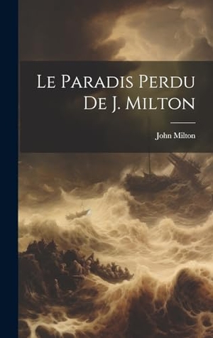 Milton, John. Le Paradis Perdu De J. Milton. British Library, Historical Print Editions, 2023.