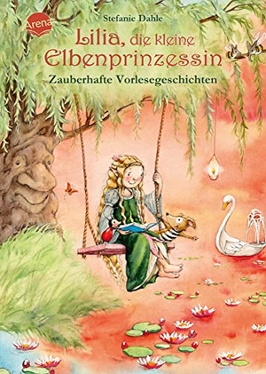 Dahle, Stefanie. Lilia, die kleine Elbenprinzessin. Zauberhafte Vorlesegeschichten - 12 Geschichten zum Vorlesen ab 4 Jahren. Arena Verlag GmbH, 2023.