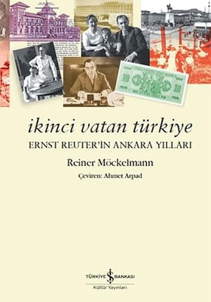 Möckelmann, Reiner. Ikinci Vatan Türkiye - Ernst Reuterin Ankara Yillari. Türkiye Is Bankasi Kültür Yayinlari, 2016.