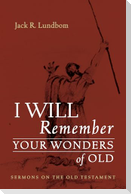 I Will Remember Your Wonders of Old