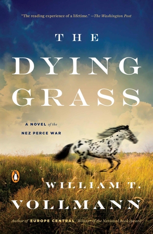 Vollmann, William T.. The Dying Grass: A Novel of the Nez Perce War. Penguin Random House LLC, 2016.