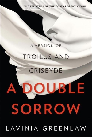 Greenlaw, Lavinia. A Double Sorrow: A Version of Troilus and Criseyde. W. W. Norton & Company, 2015.
