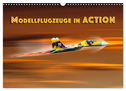 Modellflugzeuge in ACTION (Wandkalender 2025 DIN A3 quer), CALVENDO Monatskalender