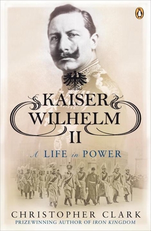 Clark, Christopher. Kaiser Wilhelm. Penguin Books Ltd (UK), 2009.