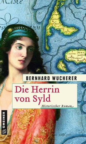 Wucherer, Bernhard. Die Herrin von Syld - Historischer Roman. Gmeiner Verlag, 2020.
