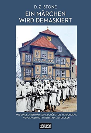 Stone, Dz. Ein Märchen wird demaskiert - Wie ein Lehrer und seine Schüler die verborgene Vergangenheit ihrer Stadt aufdecken. Schüren Verlag, 2023.