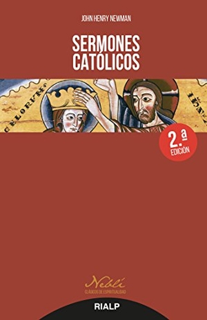 Newman, John Henry. Sermones Católicos. Ediciones Rialp, 2016.