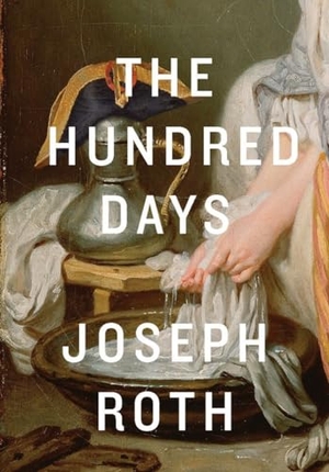 Roth, Joseph. The Hundred Days. New Directions Publishing Corporation, 2014.