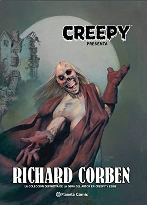 Corben, Richard. Creepy. Planeta Cómic, 2020.