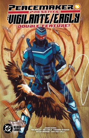 Seeley, Tim / Rex Ogle. Peacemaker Presents: The Vigilante/Eagly Double Feature!. DC Comics, 2025.