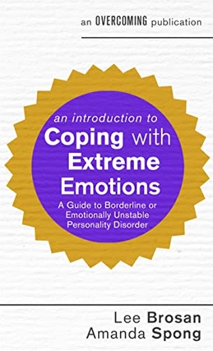 Spong, Amanda / Lee Brosan. An Introduction to Coping with Extreme Emotions - A Guide to Borderline or Emotionally Unstable Personality Disorder. Little, Brown Book Group, 2017.