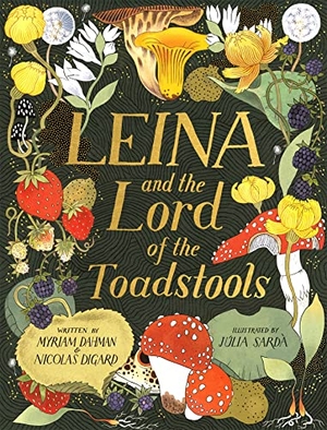 Dahman, Myriam / Nicolas Digard. Leina and the Lord of the Toadstools. Hachette Children's Group, 2022.