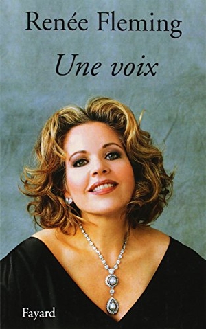 Fleming, Renée. Une voix. Fayard-France, 2023.