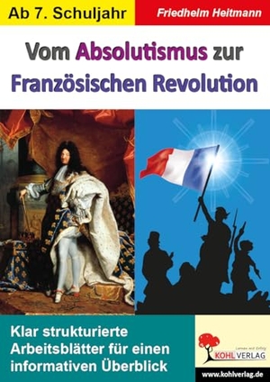 Heitmann, Friedhelm. Vom Absolutismus zur Französischen Revolution - Klar strukturierte Arbeitsblätter für einen informativen Überblick. Kohl Verlag, 2020.
