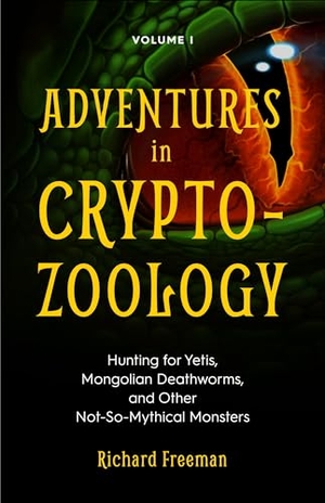 Freeman, Richard. Adventures in Cryptozoology - Hunting for Yetis, Mongolian Deathworms and Other Not-So-Mythical Monsters (Almanac of Mythological Creatures, Cryptozoology Book, Cryptid, Big Foot). Key Lime Publishing, 2019.