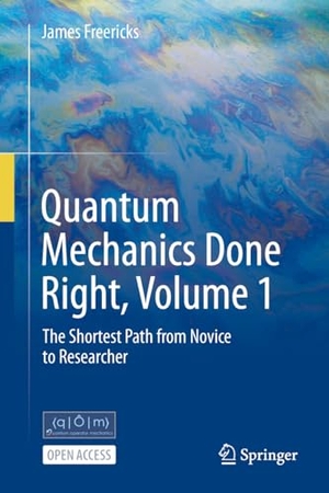 Freericks, James. Quantum Mechanics Done Right, Volume 1 - The Shortest Path from Novice to Researcher. Springer-Verlag GmbH, 2026.