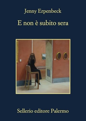 Erpenbeck, Jenny. E non è subito sera. Sellerio Editore Palermo, 2026.