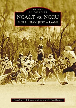 Johnson / Smallwood. Nca&t vs. Nccu - More Than Just a Game. Arcadia Publishing (SC), 2023.
